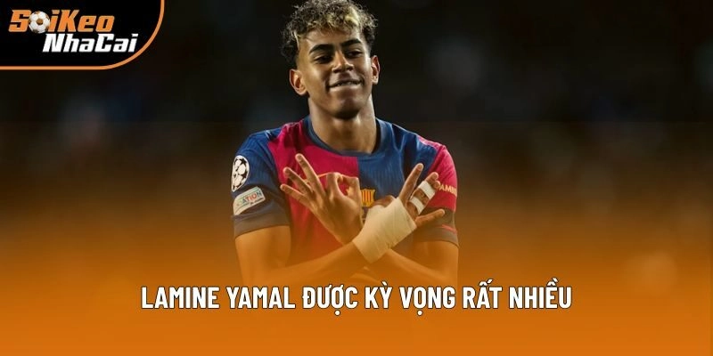 Lamine Yamal được kỳ vọng rất nhiều