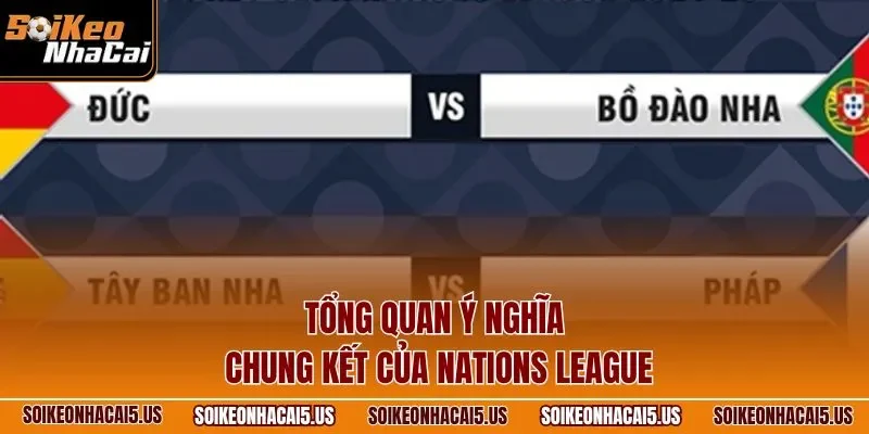 Tổng quan ý nghĩa chung kết của Nations League